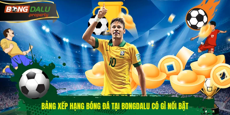 Bảng xếp hạng bóng đá tại BONGDALU có gì nổi bật