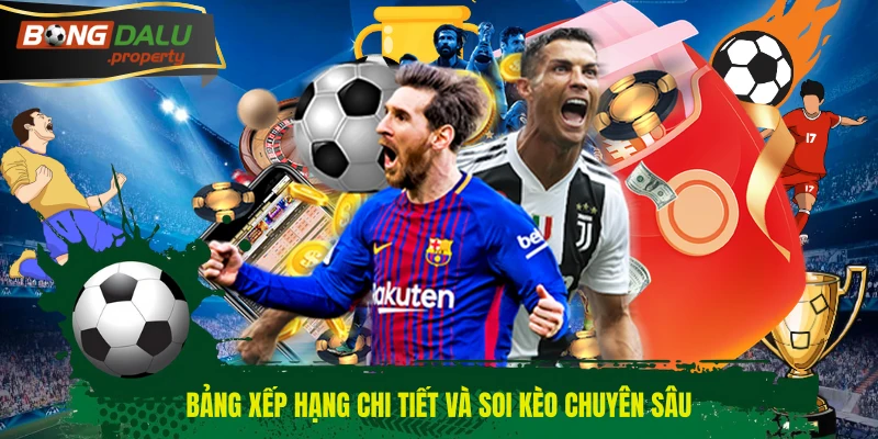 Bảng xếp hạng chi tiết và soi kèo chuyên sâu