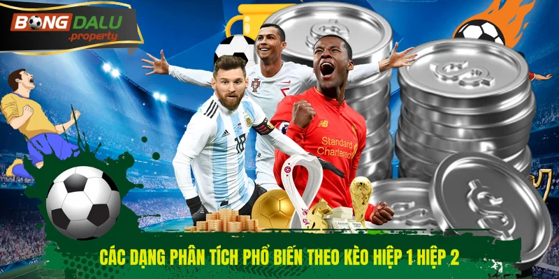 Các dạng phân tích phổ biến theo kèo hiệp 1 hiệp 2
