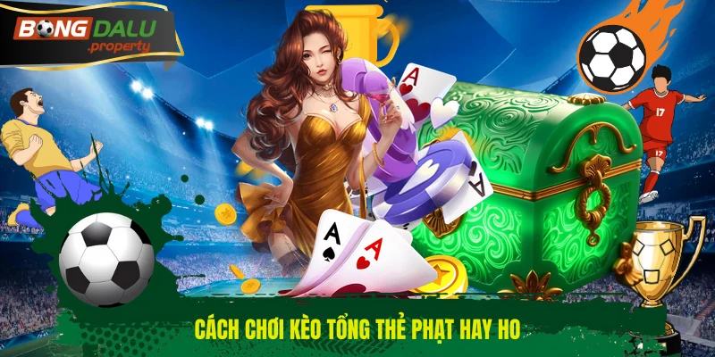 Cách chơi kèo tổng thẻ phạt hay ho