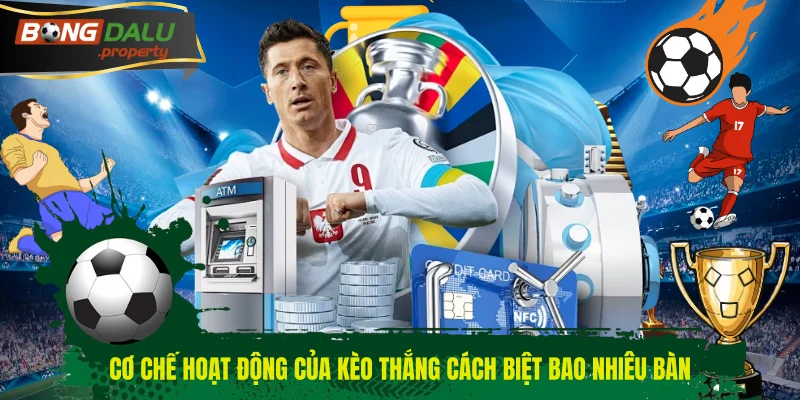 Cơ chế hoạt động của kèo thắng cách biệt bao nhiêu bàn