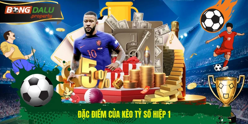 Đặc điểm của kèo tỷ số hiệp 1