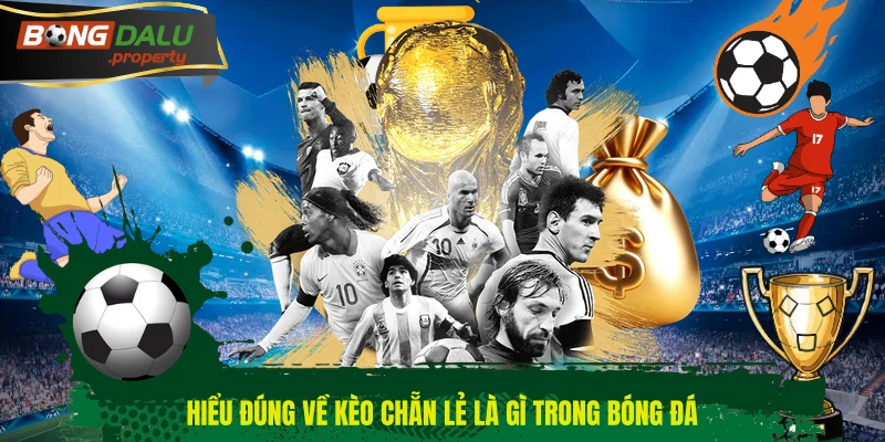 Hiểu đúng về kèo chẵn lẻ là gì trong bóng đá