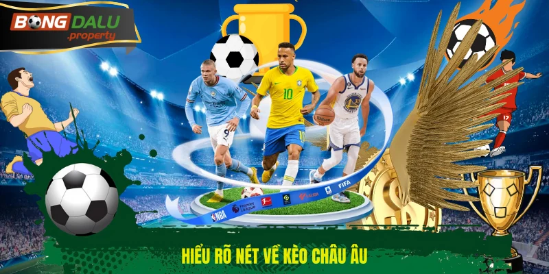 Hiểu rõ nét về kèo châu Âu