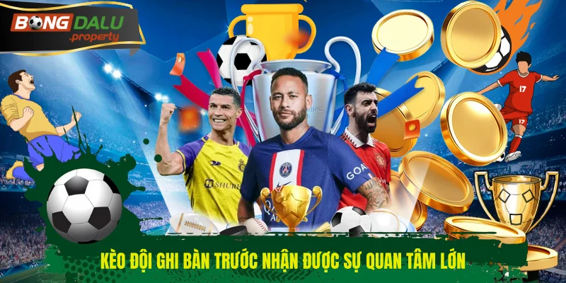 Kèo đội ghi bàn trước nhận được sự quan tâm lớn