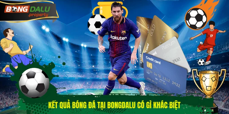 Kết quả bóng đá tại BONGDALU có gì khác biệt